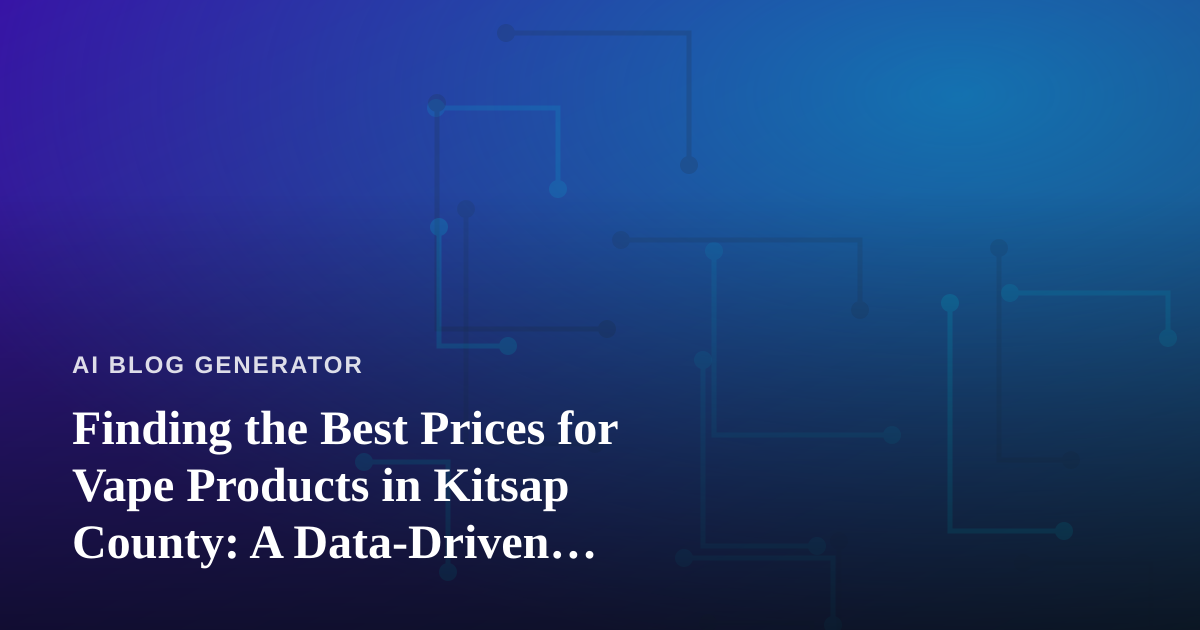 Finding the Best Prices for Vape Products in Kitsap County: A Data-Driven Shopper’s Guide