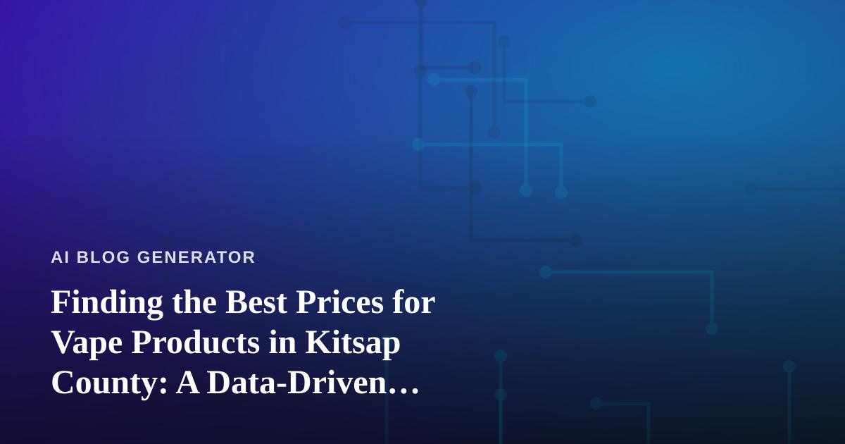 Finding the Best Prices for Vape Products in Kitsap County: A Data-Driven Shopper’s Guide