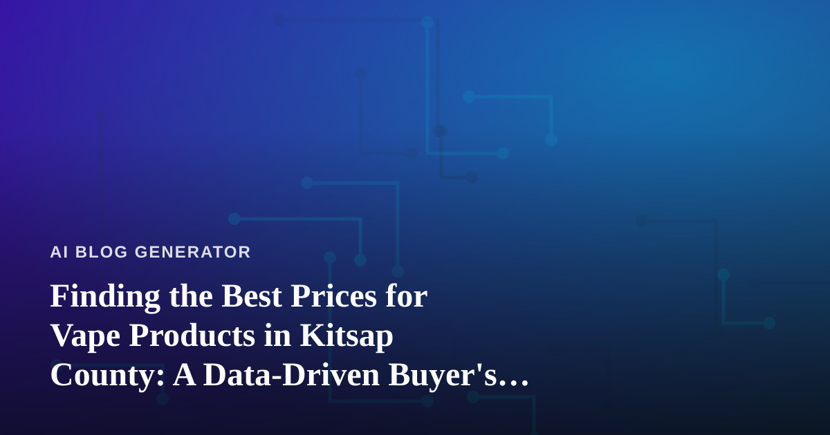 Finding the Best Prices for Vape Products in Kitsap County: A Data-Driven Buyer’s Guide
