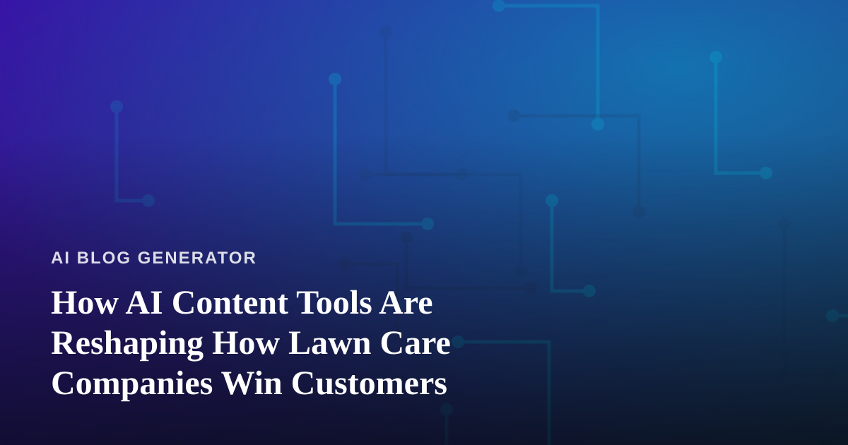 How AI Content Tools Are Reshaping How Lawn Care Companies Win Customers