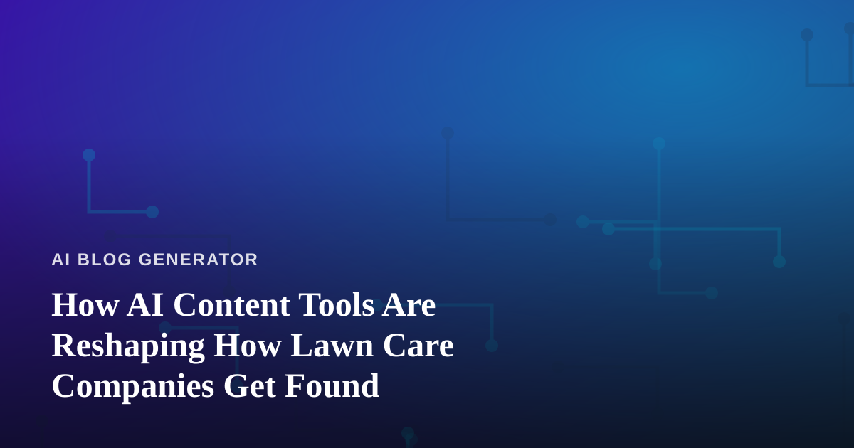 How AI Content Tools Are Reshaping How Lawn Care Companies Get Found