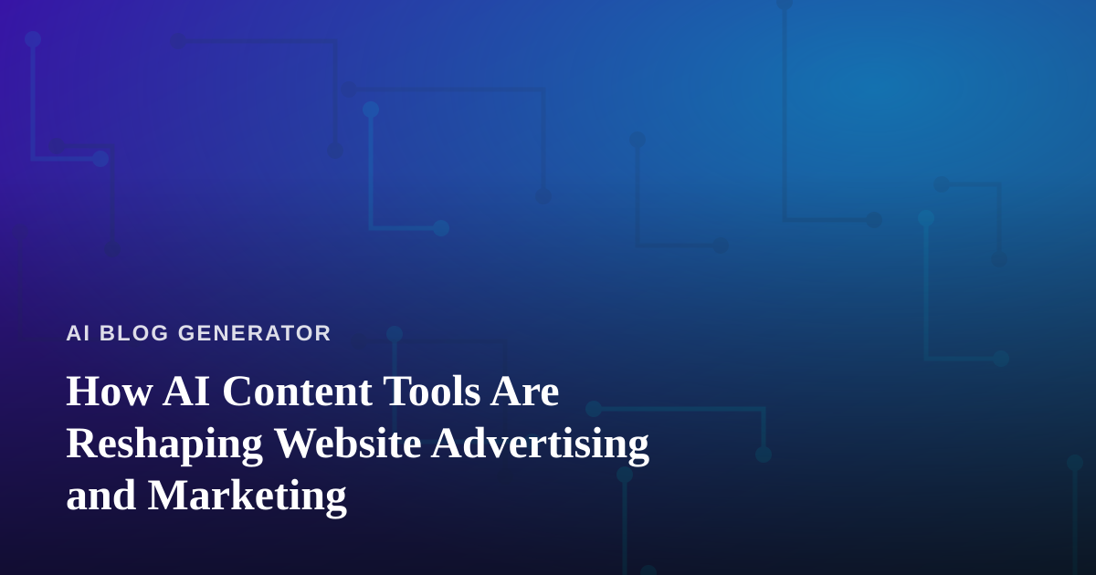 How AI Content Tools Are Reshaping Website Advertising and Marketing