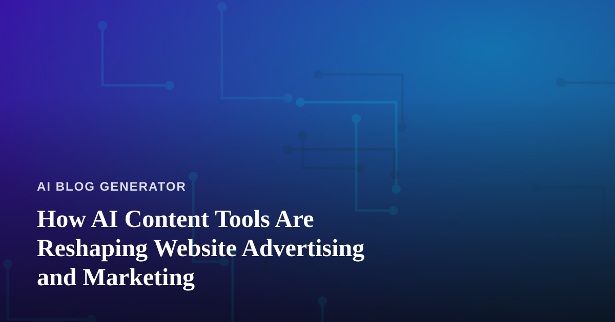 How AI Content Tools Are Reshaping Website Advertising and Marketing