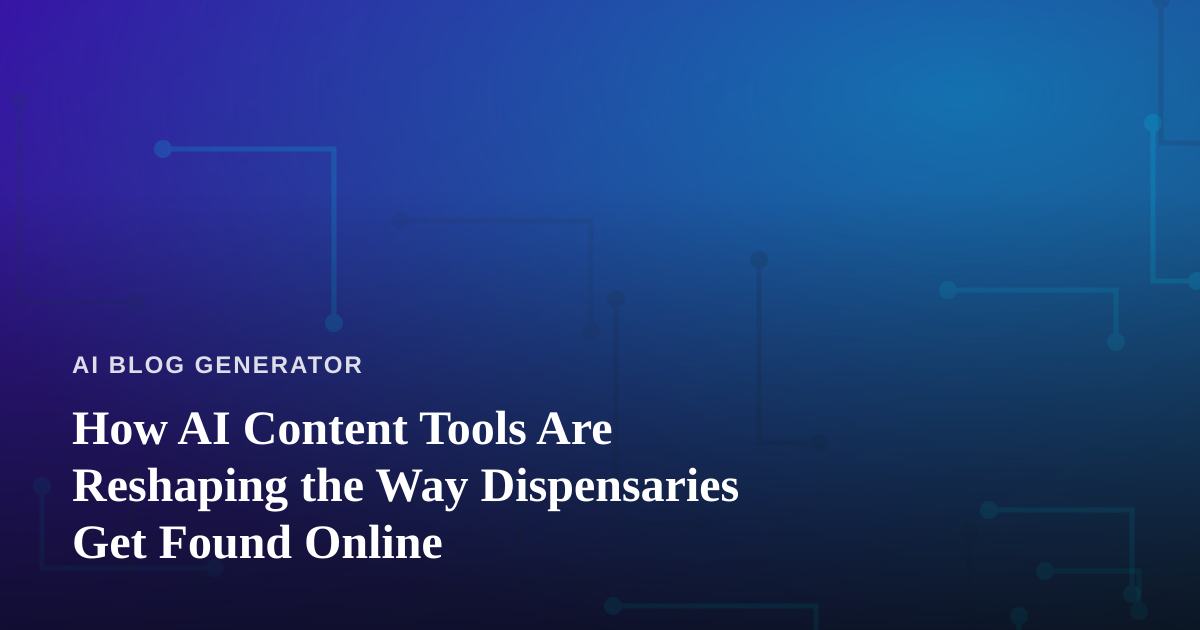 How AI Content Tools Are Reshaping the Way Dispensaries Get Found Online