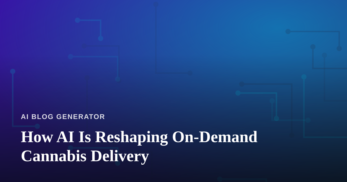 How AI Is Reshaping On-Demand Cannabis Delivery