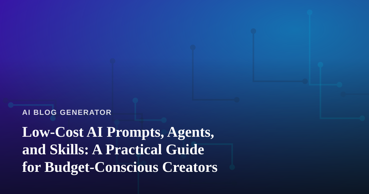 Low-Cost AI Prompts, Agents, and Skills: A Practical Guide for Budget-Conscious Creators