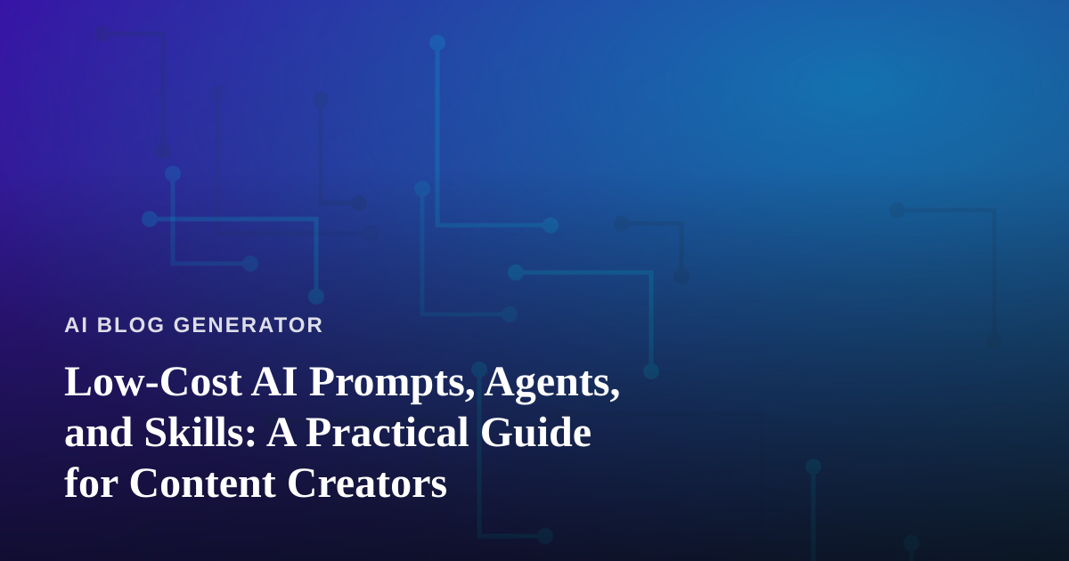 Low-Cost AI Prompts, Agents, and Skills: A Practical Guide for Content Creators