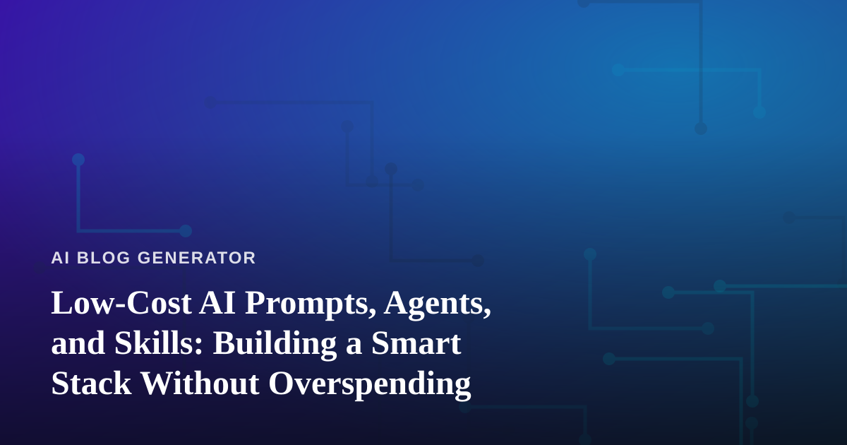 Low-Cost AI Prompts, Agents, and Skills: Building a Smart Stack Without Overspending