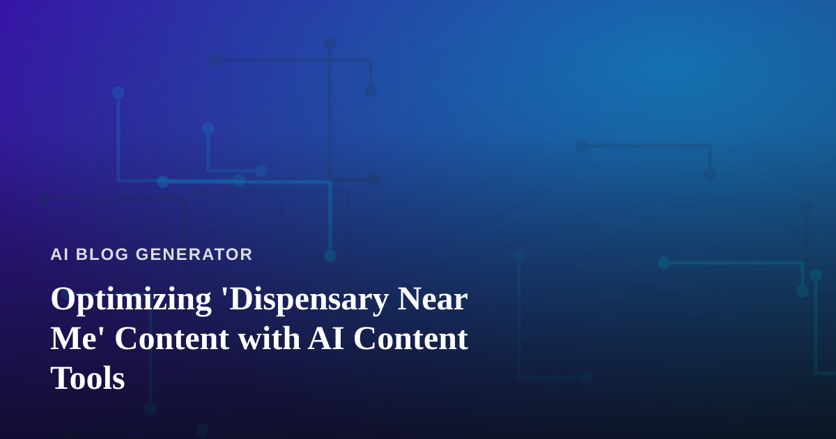 Optimizing ‘Dispensary Near Me’ Content with AI Content Tools