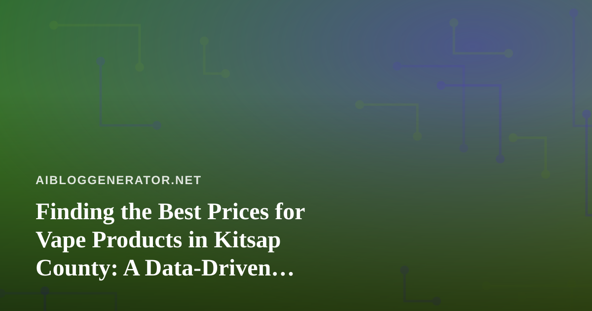 Finding the Best Prices for Vape Products in Kitsap County: A Data-Driven Shopper’s Guide