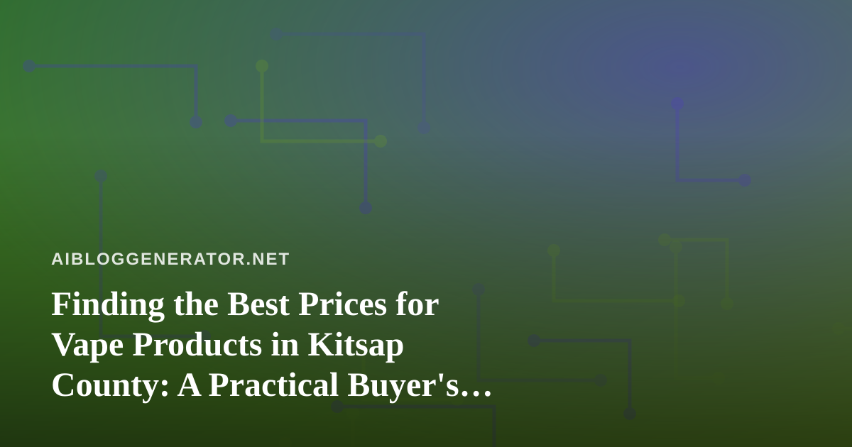 Finding the Best Prices for Vape Products in Kitsap County: A Practical Buyer’s Guide