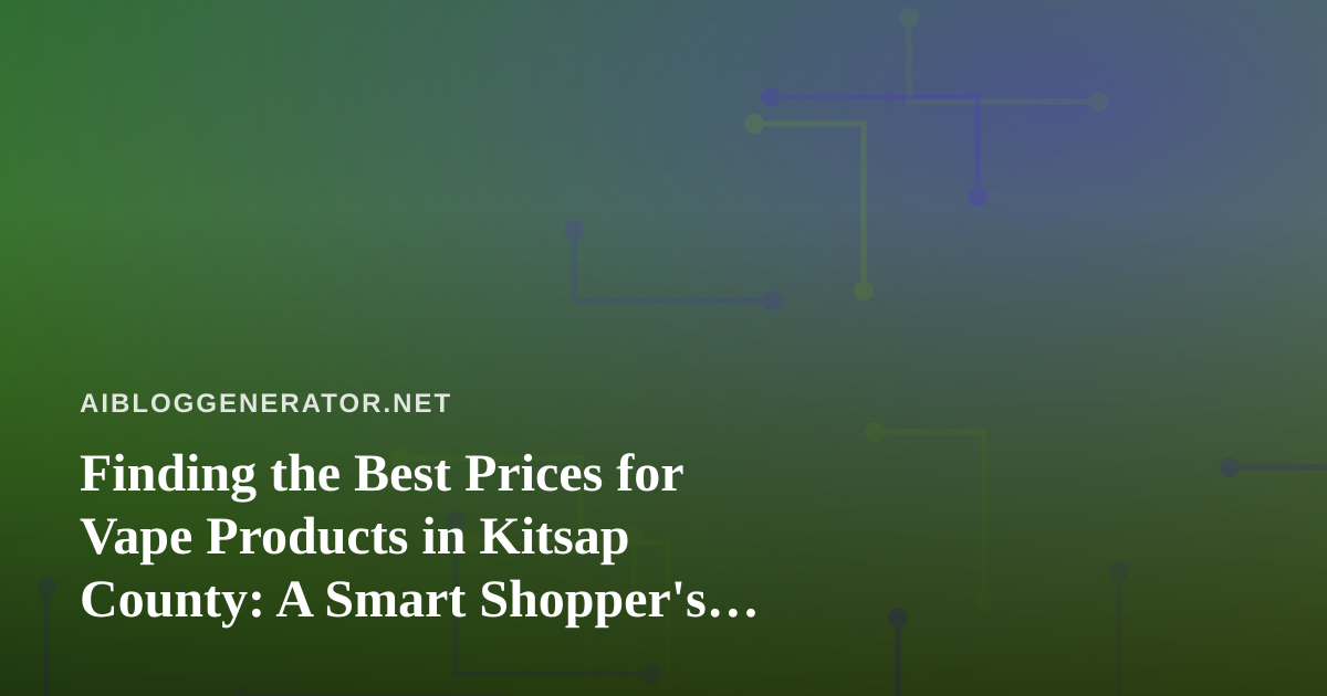 Finding the Best Prices for Vape Products in Kitsap County: A Smart Shopper’s Guide