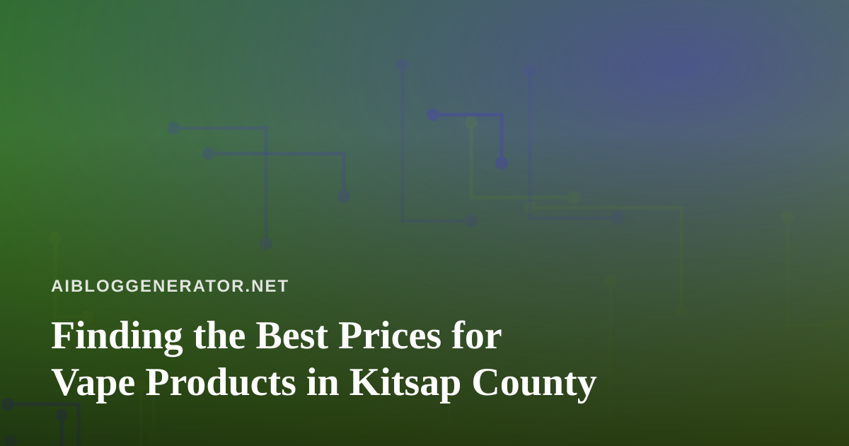 Finding the Best Prices for Vape Products in Kitsap County
