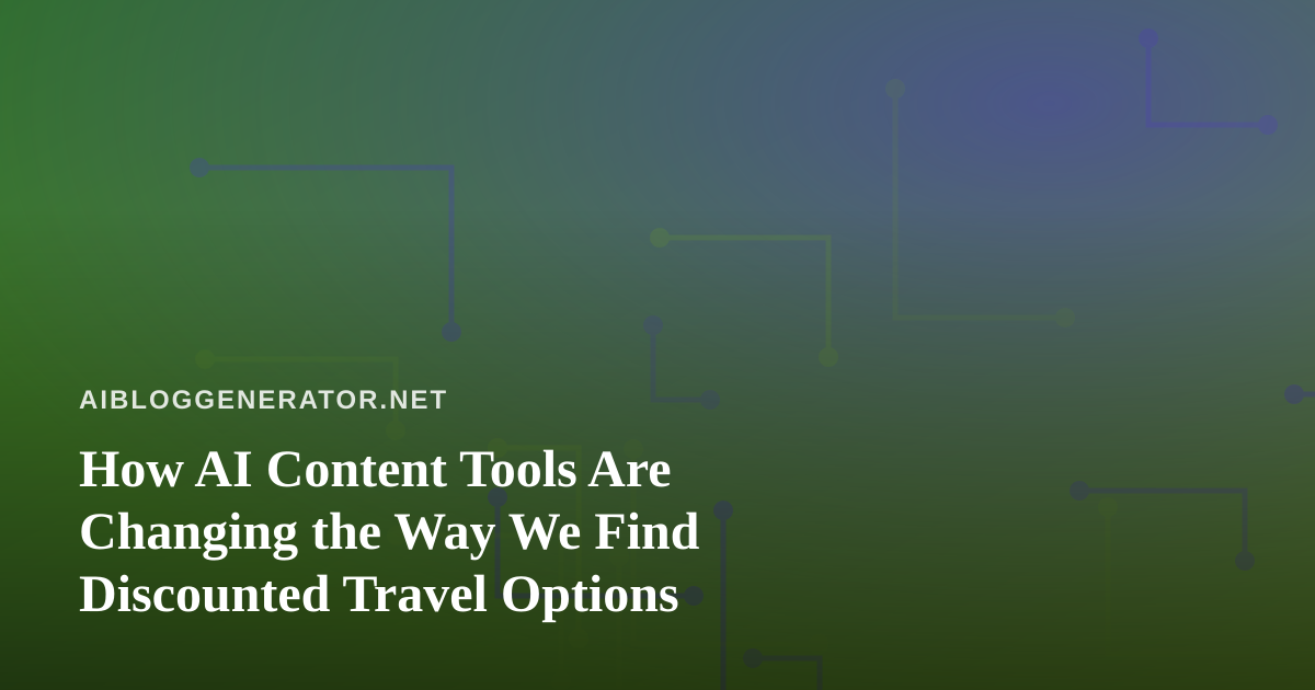 How AI Content Tools Are Changing the Way We Find Discounted Travel Options
