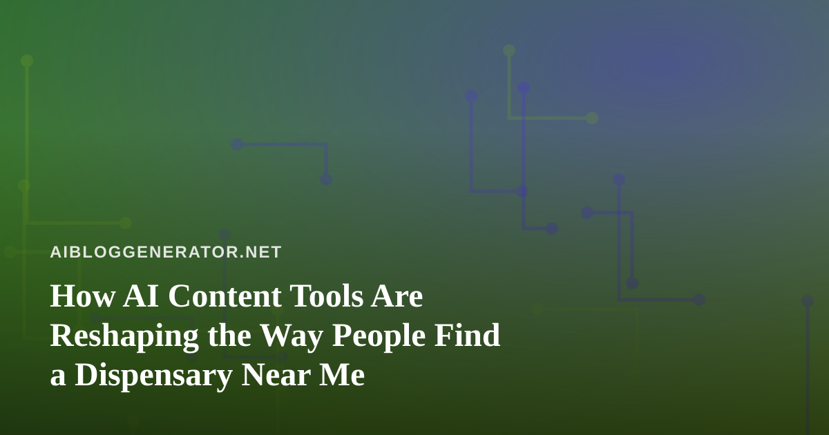 How AI Content Tools Are Reshaping the Way People Find a Dispensary Near Me