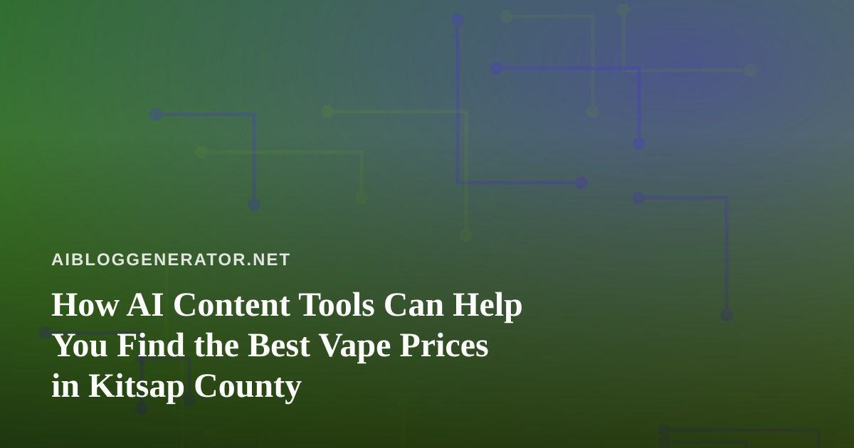 How AI Content Tools Can Help You Find the Best Vape Prices in Kitsap County
