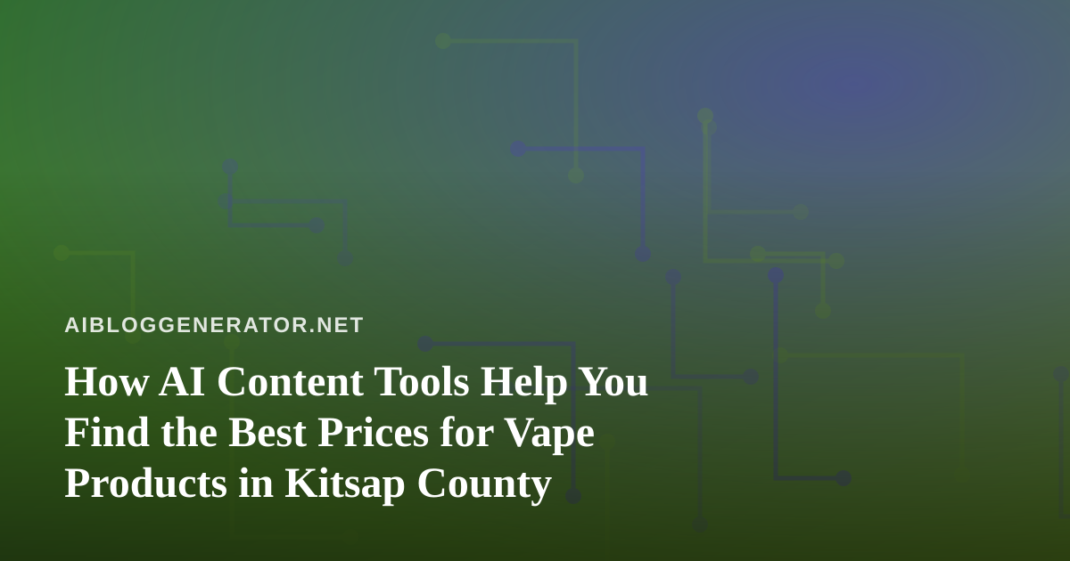 How AI Content Tools Help You Find the Best Prices for Vape Products in Kitsap County