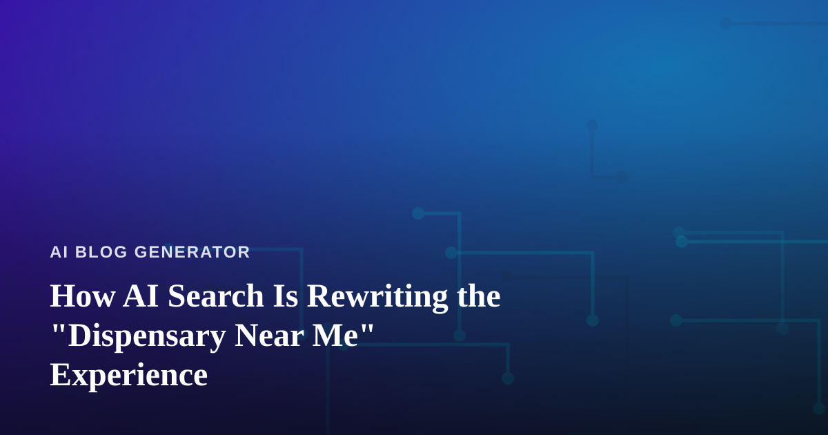 How AI Search Is Rewriting the “Dispensary Near Me” Experience