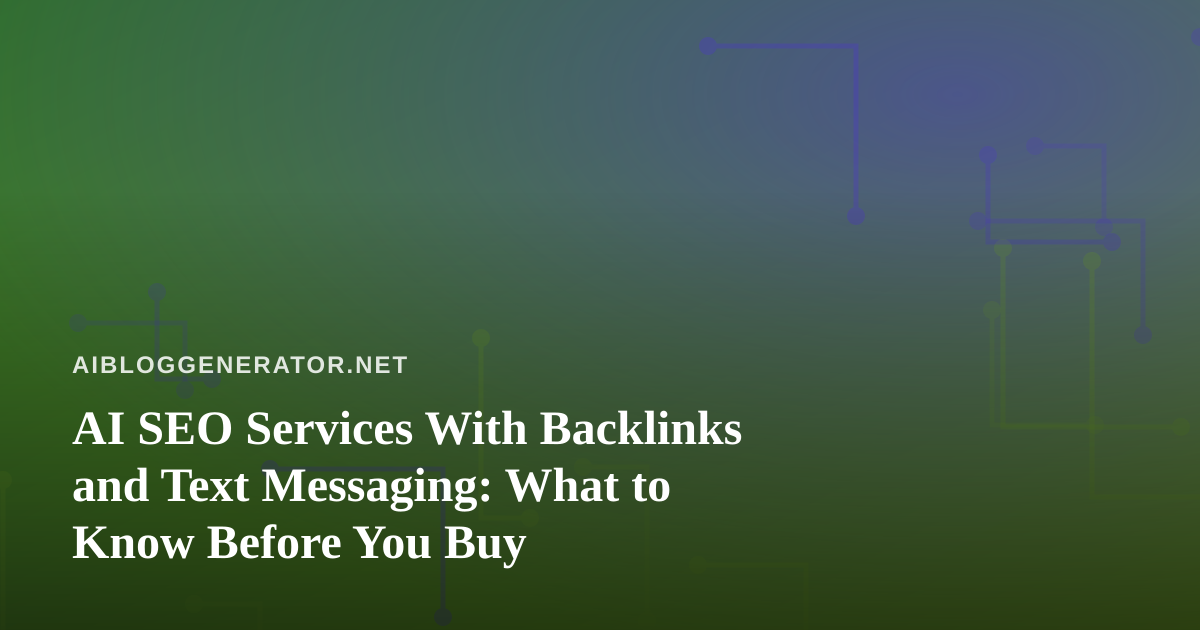 AI SEO Services With Backlinks and Text Messaging: What to Know Before You Buy