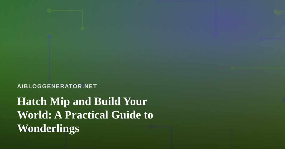 Hatch Mip and Build Your World: A Practical Guide to Wonderlings