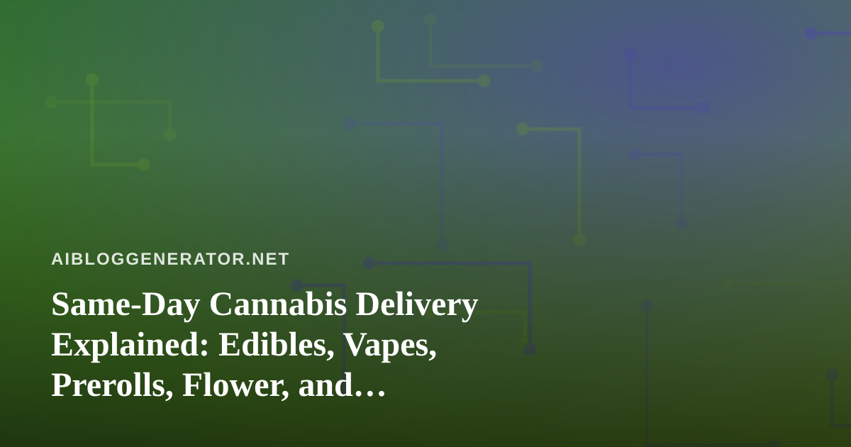 Same-Day Cannabis Delivery Explained: Edibles, Vapes, Prerolls, Flower, and Concentrates